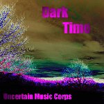 Dark Time by Uncertain Music Corps/ Richard Garrett